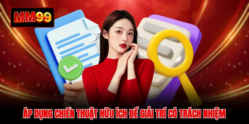 Áp dụng chiến thuật hữu ích để giải trí có trách nhiệm