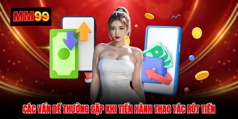 Các vấn đề thường gặp khi tiến hành thao tác rút tiền
