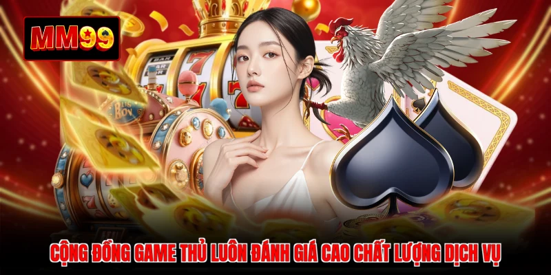 Cộng đồng game thủ luôn đánh giá cao chất lượng dịch vụ