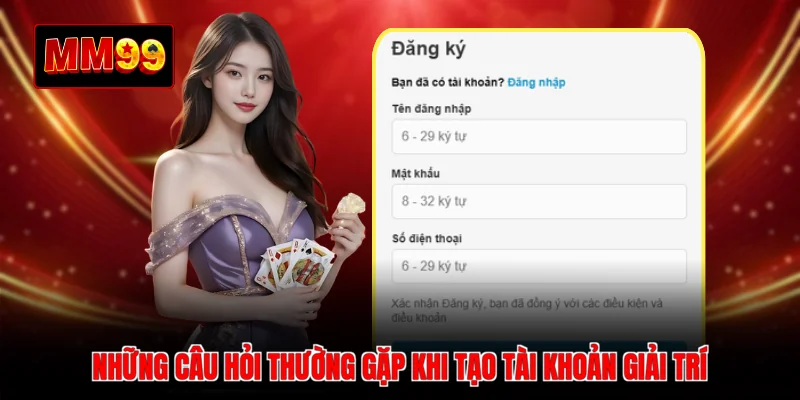 Những câu hỏi thường gặp khi tạo tài khoản giải trí