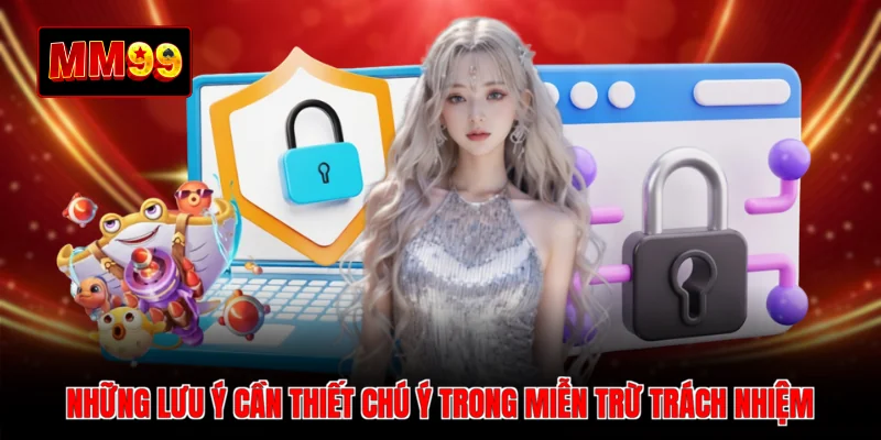 Những lưu ý cần thiết chú ý trong miễn trừ trách nhiệm