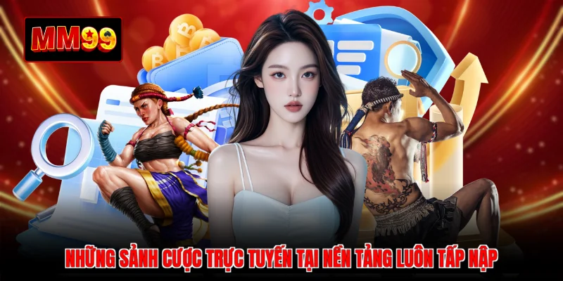 Những sảnh cược trực tuyến tại nền tảng luôn tấp nập