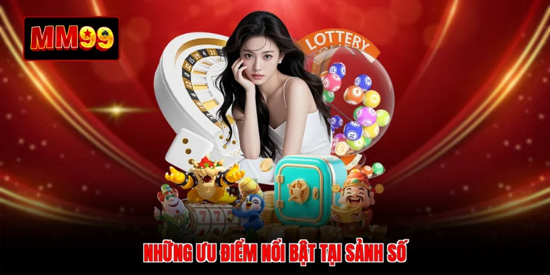 Những ưu điểm nổi bật tại sảnh số