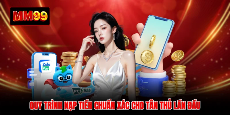 Quy trình nạp tiền chuẩn xác cho tân thủ lần đầu