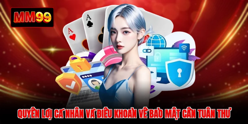 Quyền lợi cá nhân và điều khoản về bảo mật cần tuân thủ