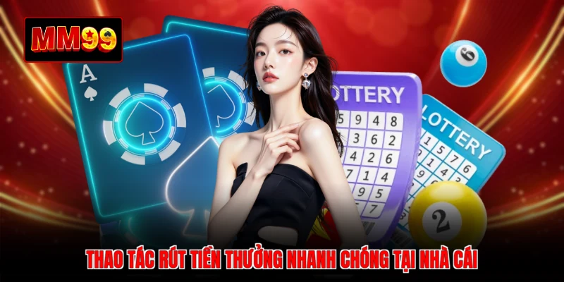 Thao tác rút tiền thưởng nhanh chóng tại nhà cái