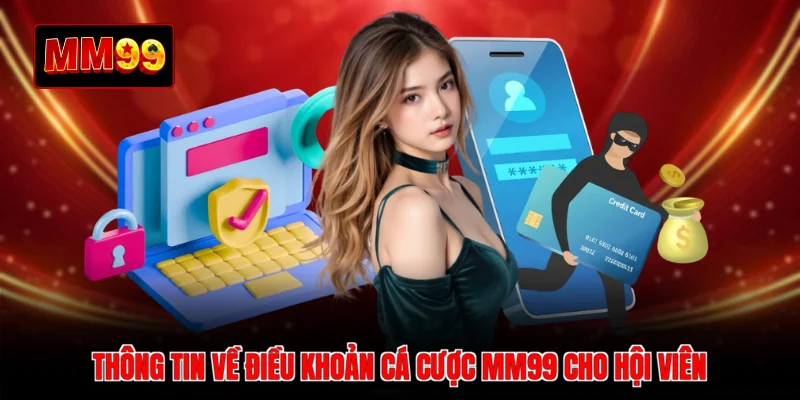 Thông tin về điều khoản cá cược MM99 cho hội viên