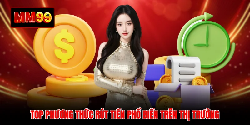 Top phương thức rút tiền phổ biến trên thị trường