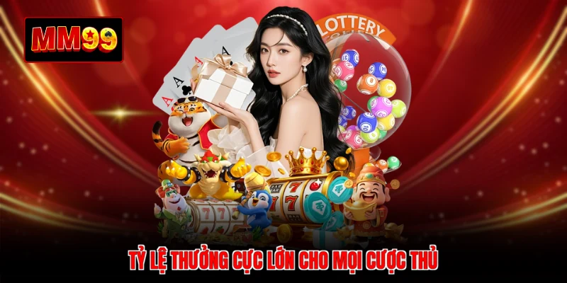 Tỷ lệ thưởng cực lớn cho mọi cược thủ 