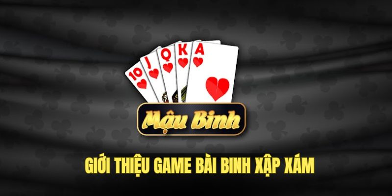 game-bai-binh-xap-xam-gioi-thieu